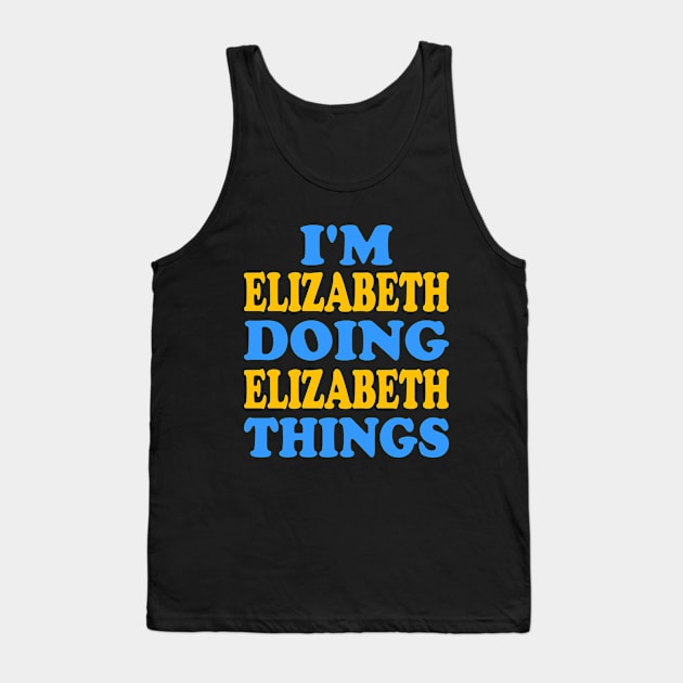 I'm Elizabeth doing Elizabeth things Tank Top by TTL